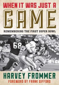 Hardcover When It Was Just a Game: Remembering the First Super Bowl Book