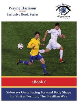 Paperback Sideways On or Facing Forward Body Shape for Striker Position: The Brazilian Way Book