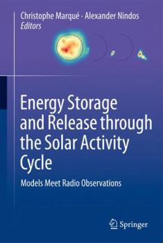 Hardcover Energy Storage and Release Through the Solar Activity Cycle: Models Meet Radio Observations Book