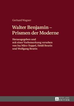 Hardcover Walther Benjamin - Prismen der Moderne: Herausgegeben und mit einer Vorbemerkung versehen von Isa Maerz-Toppel, Heidi Beutin und Wolfgang Beutin [German] Book