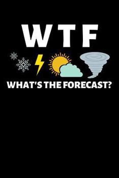 Paperback Wtf What's the Forecast?: Lined Journal Notebook for Men or Women Who Love Weather, Meteorology, Meterologist Gifts Book