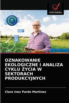 Paperback Oznakowanie Ekologiczne I Analiza Cyklu &#379;ycia W Sektorach Produkcyjnych [Polish] Book