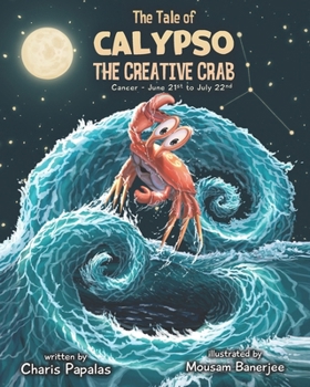 Paperback The Tale Of Calypso The Creative Crab: Cancer - The Zodiac Tales Book