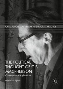 Paperback The Political Thought of C.B. MacPherson: Contemporary Applications Book