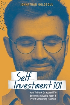 Paperback Self Investment 101: How to Bank on Yourself to Become a Valuable Asset and Profit Generating Machine Book