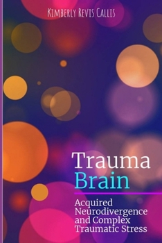 Paperback Trauma Brain: Acquired Neurodivergence and Complex Traumatic Stress Book