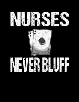 Paperback Nurses Never Bluff: Funny Nurses Playing Cards Coloring Book - Nurses Have A Hard Life Book