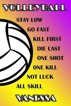 Paperback Volleyball Stay Low Go Fast Kill First Die Last One Shot One Kill Not Luck All Skill Vanessa: College Ruled Composition Book Purple and Yellow School Book