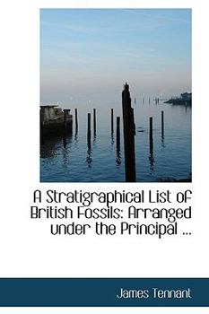 Paperback A Stratigraphical List of British Fossils: Arranged Under the Principal ... Book