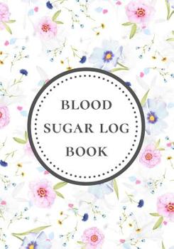 Paperback Blood Sugar Log Book: Diabetes Blood Glucose Tracker & Diary - One Full Year - 4 Meals Per Day (Before & After) - Beautiful Floral Design Book