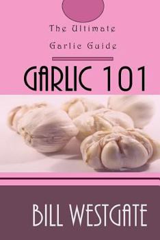 Paperback Garlic 101: The Ultimate Garlic Guide Book