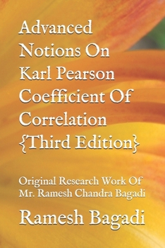 Paperback Advanced Notions On Karl Pearson Coefficient Of Correlation {Third Edition}: Original Research Work Of Mr. Ramesh Chandra Bagadi Book