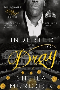Paperback Indebted to Dray: Billionaire Dray Royce Series #3 Book