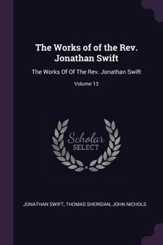 Paperback The Works of of the Rev. Jonathan Swift: The Works Of Of The Rev. Jonathan Swift; Volume 13 Book