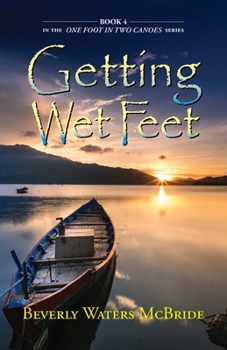 Paperback Getting Wet Feet: Book 4 In The ONE FOOT IN TWO CANOES SERIES Book