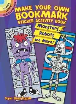 Paperback Make Your Own Bookmark Sticker Activity Book: Monsters, Robots and More! Book