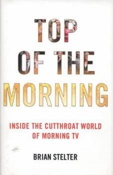 Hardcover Top of the Morning: Inside the Cutthroat World of Morning TV Book
