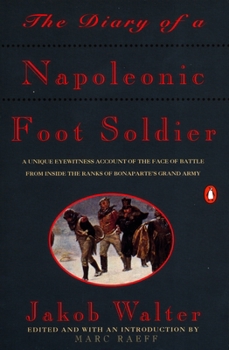 Paperback The Diary of a Napoleonic Foot Soldier: A Unique Eyewitness Account of the Face of Battle from Inside the Ranks of Bonaparte's Grand Army Book