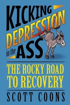 Kicking Depression in the Ass: The Rocky Road to Recovery