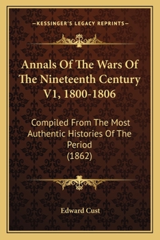 Annals Of The Wars Of The Nineteenth Century V1, 1800-1806: Compiled From The Most Authentic Histories Of The Period