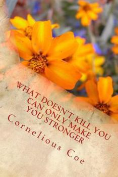 Paperback What Doesn't Kill You Can Only Make You Stronger Book