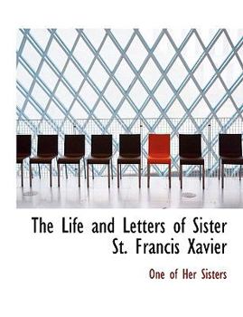 The Life and Letters of Sister St Francis Xavier