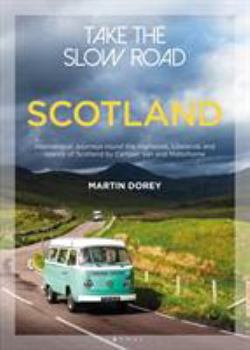 Paperback Take the Slow Road: Scotland: Inspirational Journeys Round the Highlands, Lowlands and Islands of Scotland by Camper Van and Motorhome Book