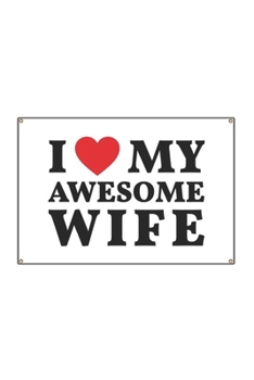 Paperback I Love My Awesome Wife: valentine's day dairy creative writing Journal 100 page Book