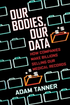 Paperback Our Bodies, Our Data: How Companies Make Billions Selling Our Medical Records Book