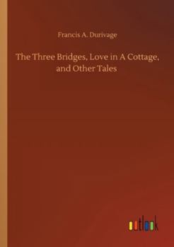 Paperback The Three Bridges, Love in A Cottage, and Other Tales Book