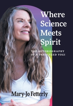 Hardcover Where Science Meets Spirit: The Autobiography of a Paralyzed Yogi Book