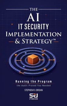 The AI IT Security Implementation & Strategy™: Running the Program the Audit Proved You Needed (The Operating Discipline for AI Library™)