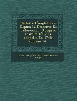 Paperback Histoire D'Angleterre: Depuis La Descente de Jules-Cesar, Jusqu'au Trait E D'Aix-La-Chapelle En 1748, Volume 14... [French] Book