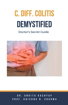 Paperback C Diff Colitis Demystified: Doctor's Secret Guide Book