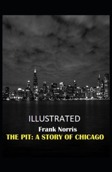 Paperback The Pit: A Story of Chicago Illustrated Book
