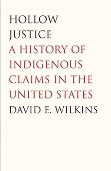 Hollow Justice: A History of Indigenous Claims in the United States - Book  of the Henry Roe Cloud Series on American Indians and Modernity