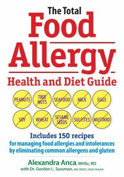 Paperback The Total Food Allergy Health and Diet Guide: Includes 150 Recipes for Managing Food Allergies and Intolerances by Eliminating Common Allergens and Gl Book