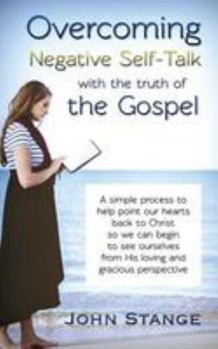 Paperback Overcoming Negative Self-Talk: with the truth of the Gospel Book