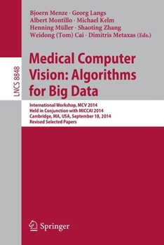 Paperback Medical Computer Vision: Algorithms for Big Data: International Workshop, MCV 2014, Held in Conjunction with Miccai 2014, Cambridge, Ma, Usa, Septembe Book