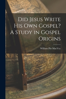 Paperback Did Jesus Write His Own Gospel? A Study in Gospel Origins Book