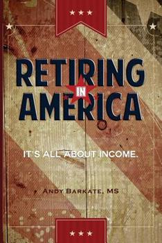 Paperback Retiring in America: It's All About Income Book