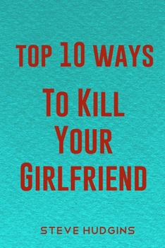 Paperback Top 10 Ways To Kill Your Girlfriend Book