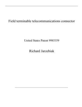 Paperback Field terminable telecommunications connector: United States Patent 9985359 Book