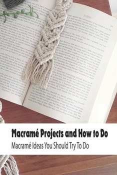 Paperback Macramé Projects and How to Do: Macramé Ideas You Should Try To Do: Macramé Decor Home Book