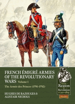 Paperback French Émigré Armies of the Revolutionary Wars Volume 1: The Armée Des Princes (1791-1792) Book