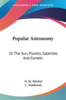 Paperback Popular Astronomy: Or The Sun, Planets, Satellites And Comets Book