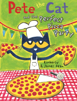 Pete the Cat and the Perfect Pizza Party