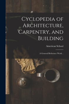 Paperback Cyclopedia of Architecture, Carpentry, and Building; a General Reference Work .. Book