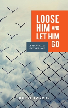 Paperback Loose Him and Let Him Go: A Manual in Deliverance Book