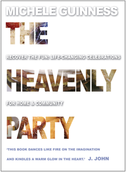 Paperback The Heavenly Party: Recover the fun: Life-changing celebrations for home and community Book